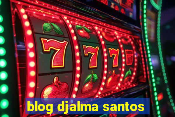 blog djalma santos